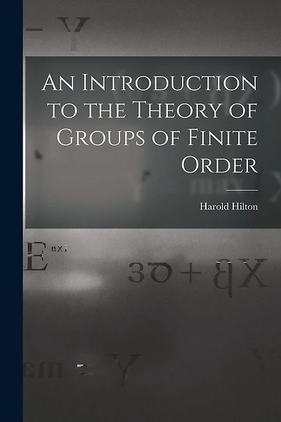 An Introduction to the Theory of Groups of Finite Order