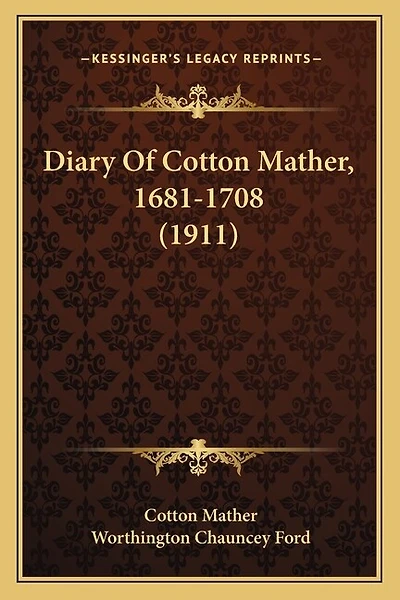 Diary Of Cotton Mather, 1681-1708 (1911)