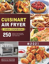 Cuisinart Air Fryer Oven Cookbook: 250 Delicious