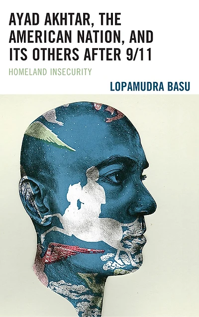 Ayad Akhtar, the American Nation, and Its Others after 9/11: Homeland Insecurity