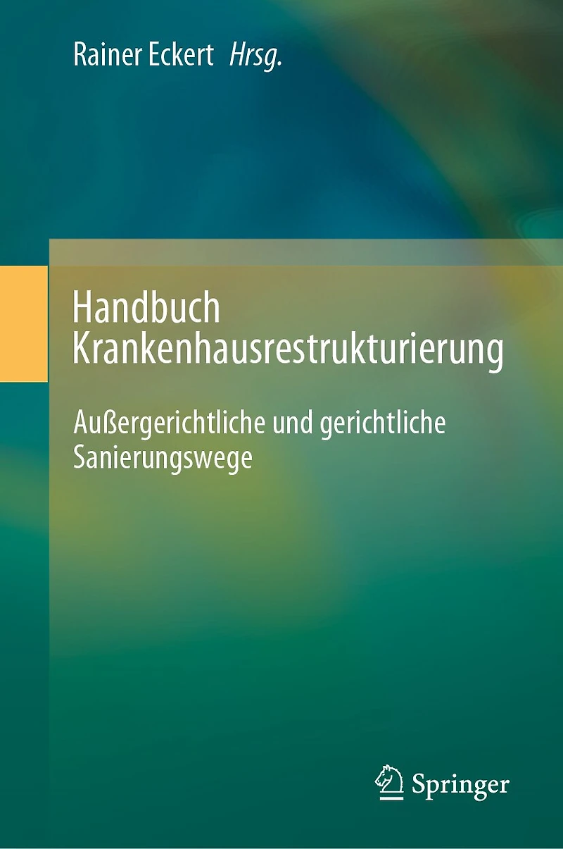 Handbuch Krankenhausrestrukturierung: Außergerichtliche Und Gerichtliche Sanierungswege