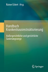 Handbuch Krankenhausrestrukturierung: Außergerichtliche Und Gerichtliche Sanierungswege