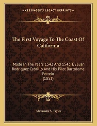 The First Voyage To The Coast Of California: Made In The Years 1542 And 1543, By Juan Rodriguez Cabrillo And His Pilot Bartolome Ferrelo (1853)