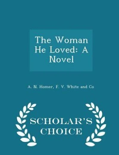 The Woman He Loved: A Novel - Scholar's Choice Edition