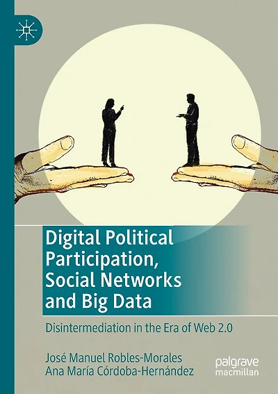 Digital Political Participation, Social Networks And Big Data: Disintermediation In The Era Of Web 2.0