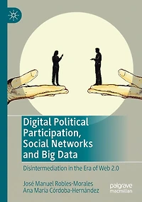 Digital Political Participation, Social Networks And Big Data: Disintermediation In The Era Of Web 2.0
