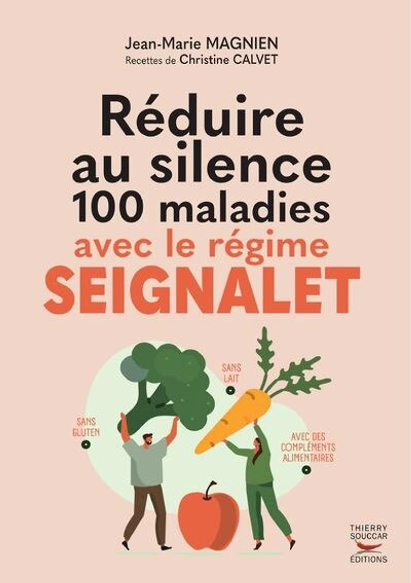Réduire au silence 100 maladies avec le régime Seignalet: sans gluten et lait, des compléments alimentaires