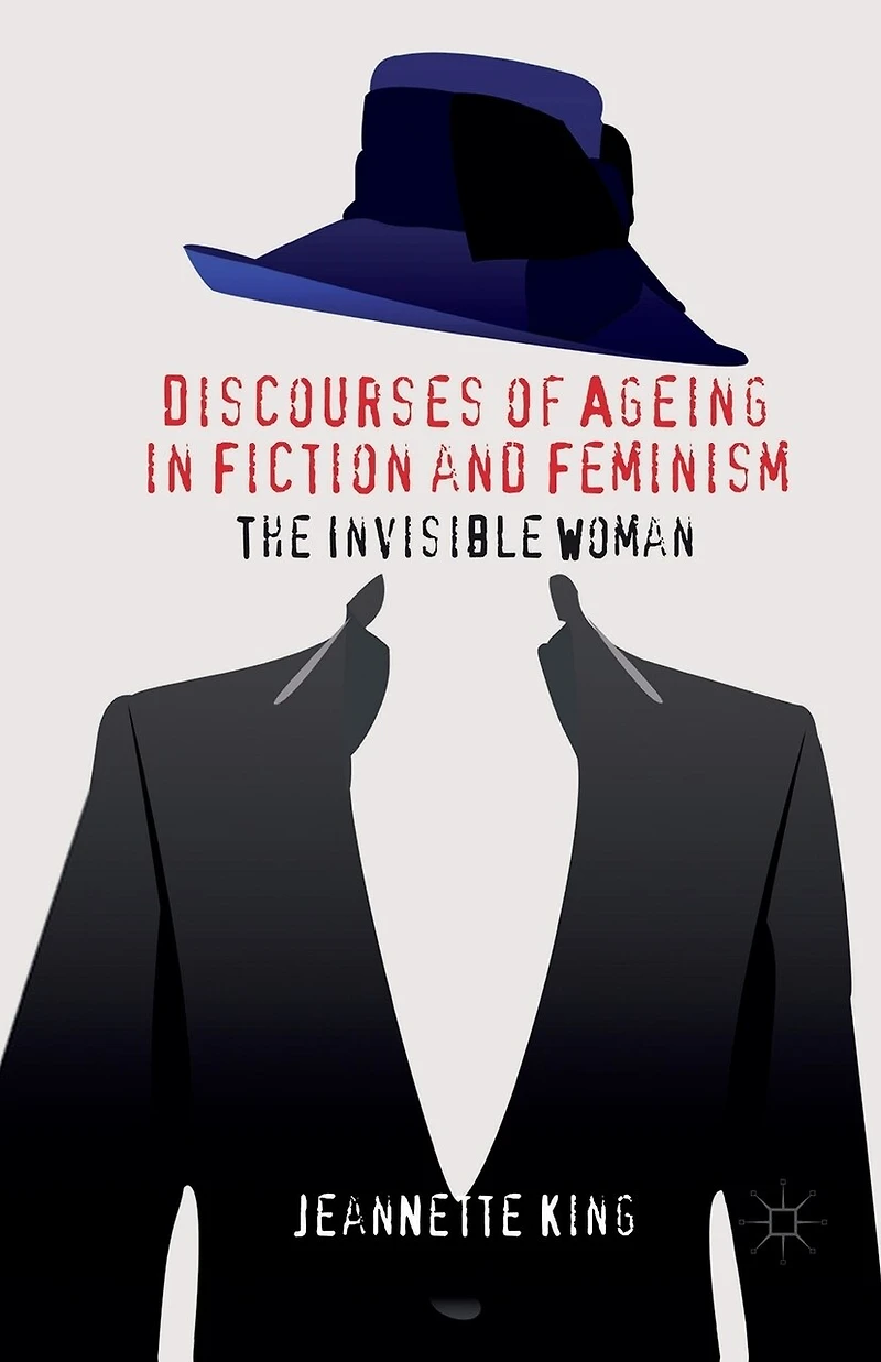 Discourses Of Ageing Fiction And Feminism: The Invisible Woman