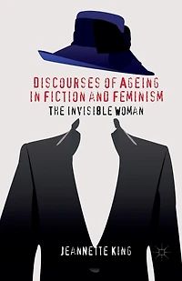 Discourses Of Ageing Fiction And Feminism: The Invisible Woman