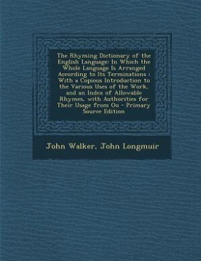 The Rhyming Dictionary of the English Language: In Which the Whole Language Is Arranged According to Its Terminations : With a Copious Introduction