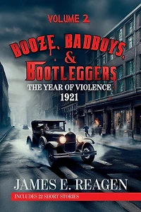 Booze, Badboys & Bootleggers Volume 2 1921 The Year of Violence