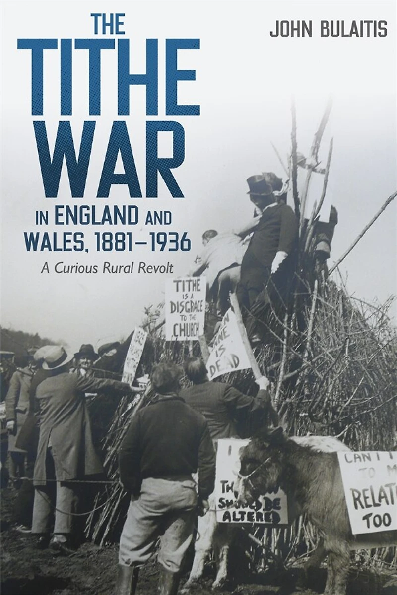 The Tithe War England and Wales, 1881-1936: A Curious Rural Revolt
