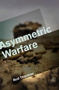 Asymmetric Warfare: Threat and Response the 21st Century