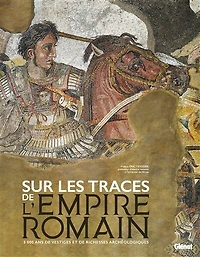Sur les traces de l'Empire romain: 3.000 ans de vestiges et richesses archéologiques