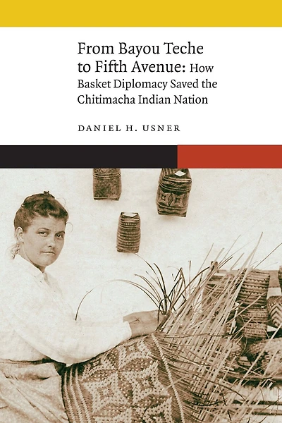 From Bayou Teche to Fifth Avenue: How Basket Diplomacy Saved the Chitimacha Indian Nation