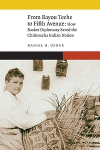 From Bayou Teche to Fifth Avenue: How Basket Diplomacy Saved the Chitimacha Indian Nation