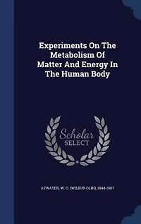 Experiments on the Metabolism of Matter and Energy Human Body (Classic Reprint)
