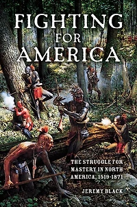 Fighting for America: The Struggle Mastery North America, 1519-1871