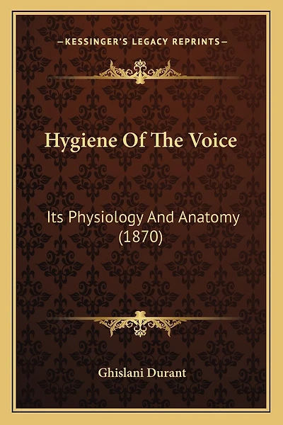 Hygiene Of The Voice: Its Physiology And Anatomy (1870)
