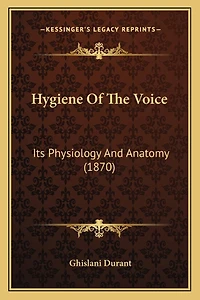 Hygiene Of The Voice: Its Physiology And Anatomy (1870)