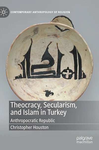 Theocracy, Secularism, And Islam Turkey: Anthropocratic Republic