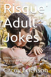 Risque' Adult Jokes: Hilarious Jokes, Great Quotations and Funny Stories