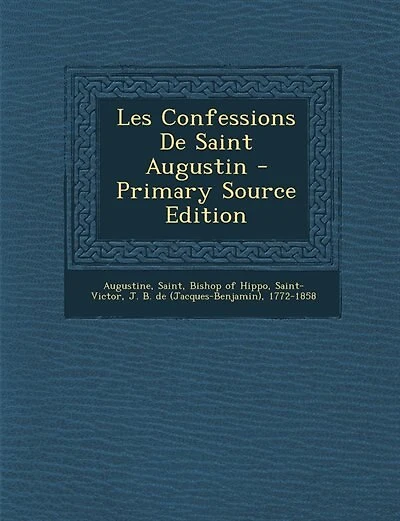 Les Confessions De Saint Augustin - Primary Source Edition