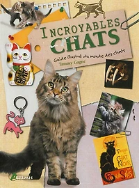Incroyables chats: petites histoires, grands exploits et autres anecdotes insolites