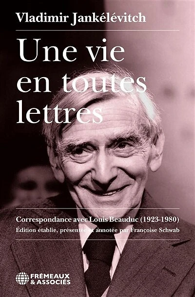 Une vie en toutes lettres: Correspondance avec Louis Beauduc (1923-1980)
