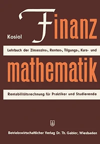 Finanzmathematik: Zinseszinz-, Renten-, Tilgungs-, Kurs- und Rentabilitätsrechnung. Lehrbuch für Praktiker und Studierende