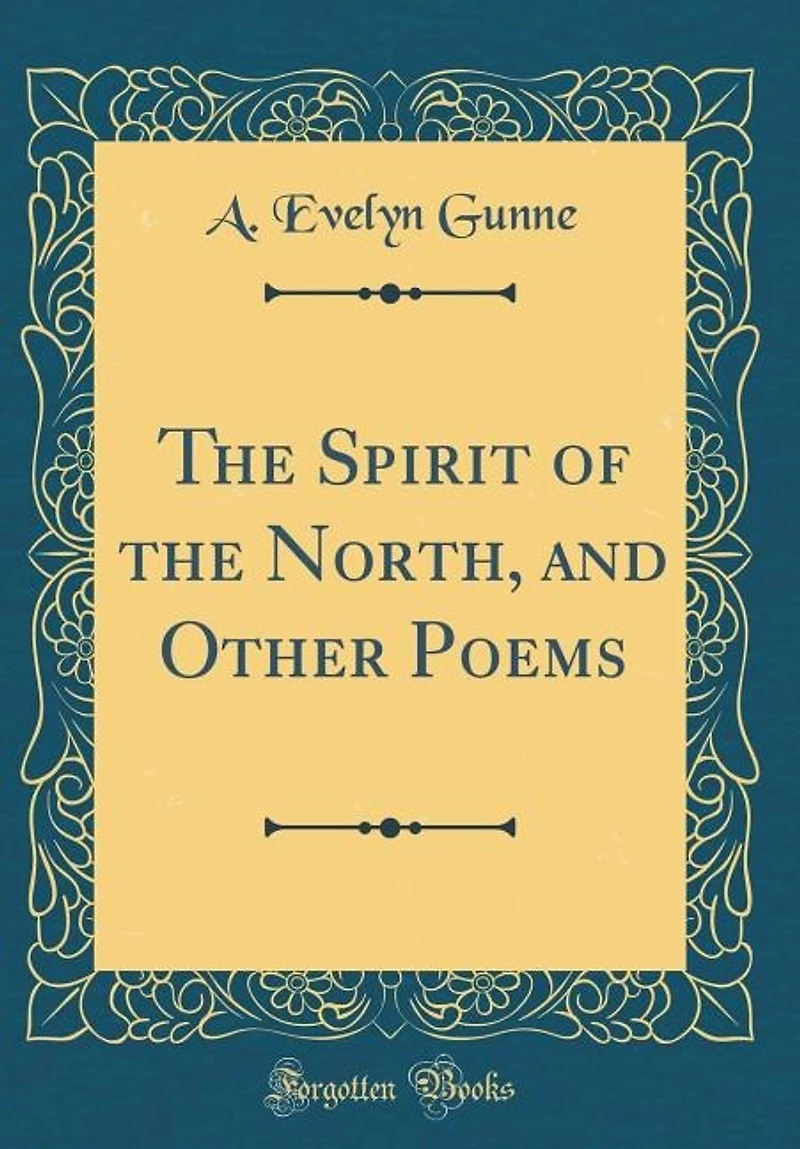 the Spirit of North, and Other Poems (Classic Reprint)