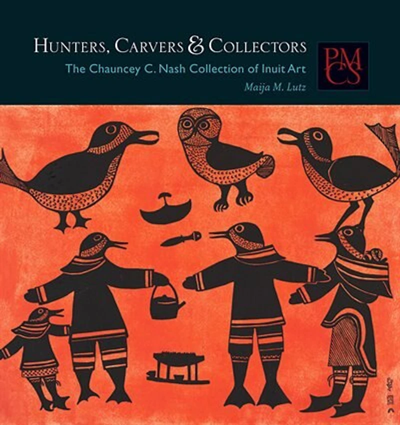 Hunters, Carvers, and Collectors: The Chauncey C. Nash Collection of Inuit Art