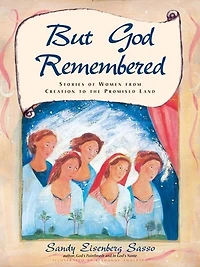 But God Remembered: Stories Of Women From Creation To The Promised Land
