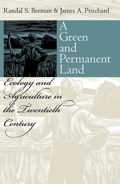 A Green and Permanent Land: Ecology Agriculture the Twentieth Century