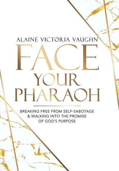 Face Your Pharaoh: Breaking Free From Self-sabotage & Walking Into The Promise Of God's Purpose