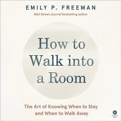 How to Walk into a Room: The Art of Knowing When Stay and Away