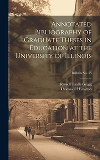 Annotated Bibliography of Graduate Theses in Education at the University of Illinois; bulletin No. 55