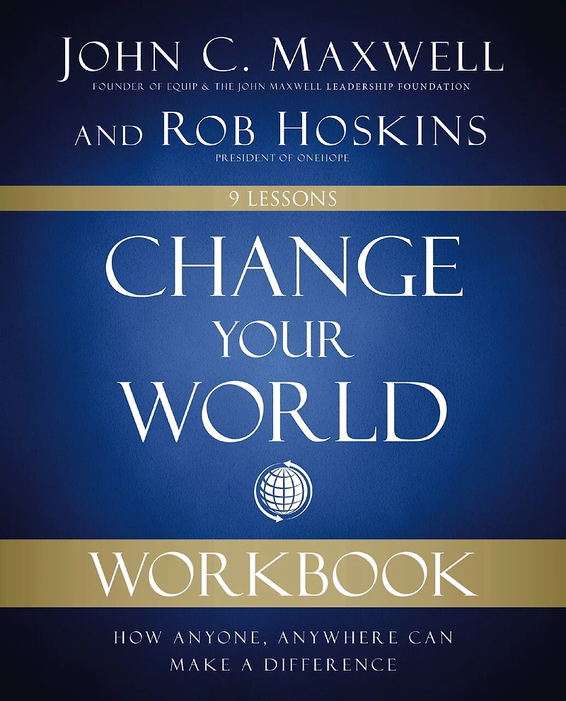 Change Your World Workbook: How Anyone, Anywhere Can Make A Difference