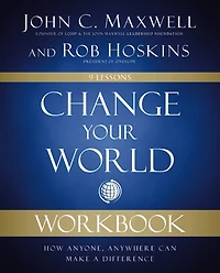 Change Your World Workbook: How Anyone, Anywhere Can Make A Difference