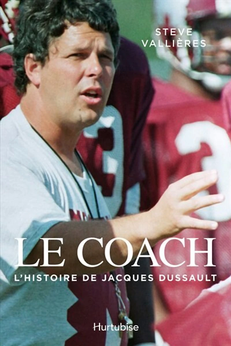 Le coach: l'histoire de Jacques Dussault