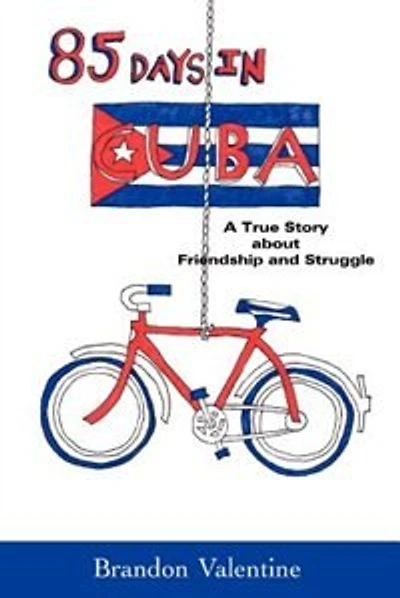 85 Days in Cuba: A True Story about Friendship and Struggle