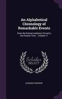 An Alphabetical Chronology of Remarkable Events ..