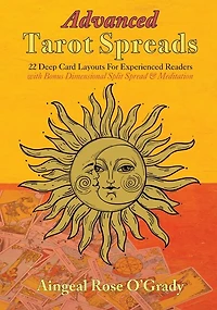 Advanced Tarot Spreads: 22 Deep Card Layouts for Experienced Readers (with Bonus Dimensional Split Spread & Meditation)