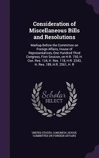 Consideration of Miscellaneous Bills and Resolutions: Markup Before the Committee on Foreign Affairs, House Representatives, One Hundred Third Congress, First Session, H.R. 750, H. Con. Res. 134, 118, 2343, 189, 2561, R