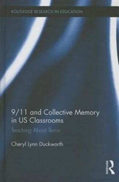 9/11 And Collective Memory Us Classrooms: Teaching About Terror
