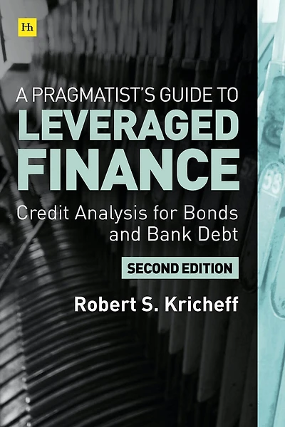 A Pragmatist’s Guide to Leveraged Finance: Credit Analysis for Below-Investment-Grade Bonds and Loans