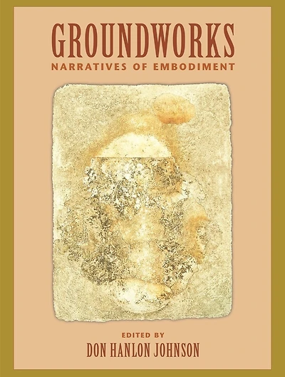 Groundworks: Narratives Of Embodiment Volume Ii