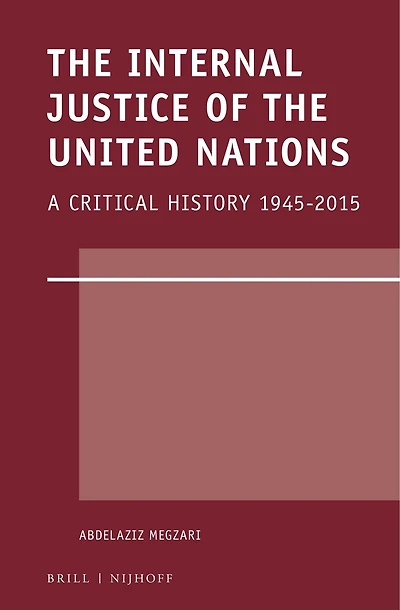 The Internal Justice of the United Nations: A Critical History 1945-2015
