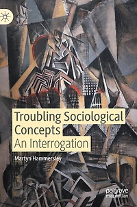 Troubling Sociological Concepts: An Interrogation