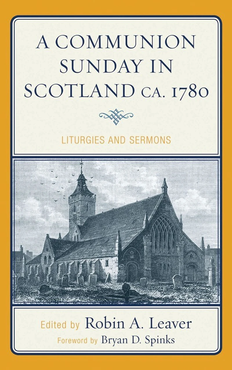 A Communion Sunday Scotland ca. 1780: Liturgies and Sermons